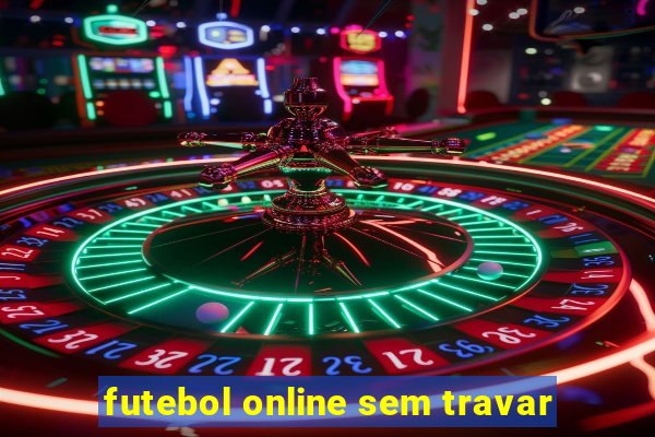 futebol online sem travar